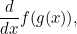 \begin{equation}  \frac{d}{dx} f(g(x)), \end{equation}