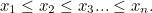 $x_1 \leq x_2 \leq x_3 ... \leq x_ n.$