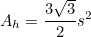 \[  A_ h=\frac{3\sqrt{3}}{2}s^2  \]