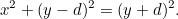 \[ x^2+(y-d)^2 = (y+d)^2. \]