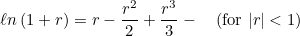 \[  \ell n\left(1+r\right)=r-\frac{r^2}{2}+\frac{r^3}{3}-\quad \left(\mbox{for }|r| <1\right)  \]
