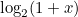 $\log _2(1+x)$