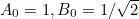 $A_0 = 1, B_0 = 1/\sqrt{2}$