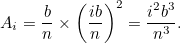 \[ A_ i= \frac{b}{n} \times \left(\frac{ib}{n}\right)^2=\frac{i^2b^3}{n^3}. \]