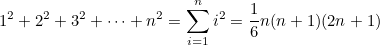 \[ \label{eq_ sun_ n_ squared} 1^2+2^2+3^2+\cdots +n^2=\sum _{i=1}^ n i^2 = \frac{1}{6}n(n+1)(2n+1) \]