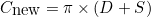 $C_{\mbox{new}} = \pi \times (D + S)$