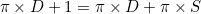 $\pi \times D + 1 = \pi \times D + \pi \times S$