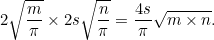 \[ 2\sqrt{\frac{m}{\pi }} \times 2s\sqrt{\frac{n}{\pi }}= \frac{4s}{\pi }\sqrt{m\times n}. \]