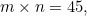 $m \times n = 45,$