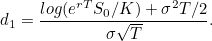 \[ d_1 = \frac{log(e^{rT}S_0/K)+\sigma ^2T/2}{\sigma \sqrt{T}}. \]
