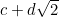 $c+d\sqrt{2}$