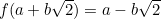 $f(a+b\sqrt{2}) = a-b\sqrt{2}$
