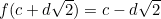 $f(c+d\sqrt{2}) = c-d\sqrt{2}$