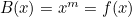 $B(x)=x^{m}=f(x)$