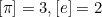 $[\pi ]=3,[e]=2$