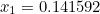 $x_1=0.141592$