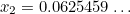 $x_2=0.0625459\ldots $