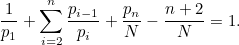\[  \frac{1}{p_1}+\sum ^ n_{i=2}\frac{p_{i-1}}{p_ i} +\frac{p_ n}{N} - \frac{n+2}{N} = 1.  \]
