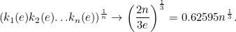 \begin{equation}  (k_1(e)k_2(e){\ldots }k_ n(e))^{\frac1n}\rightarrow \left( \frac{2n}{3e} \right) ^{\frac13}=0.62595n^{\frac13}. \end{equation}