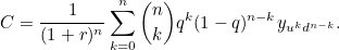 \[ C=\frac{1}{(1+r)^ n}\sum _{k=0}^ n {n \choose k} q^ k (1-q)^{n-k}y_{u^ k d^{n-k}}. \]