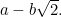 $a-b\sqrt{2}.$