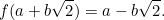 \[ f(a+b\sqrt{2}) = a-b\sqrt{2}. \]