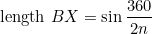 \[  \mbox{ length }BX = \sin \frac{360}{2n}  \]