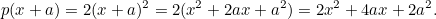 \[ p(x+a) = 2(x+a)^2= 2(x^2+2ax+a^2) = 2x^2 + 4ax +2a^2. \]