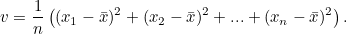 \[ v= \frac{1}{n}\left((x_1-\bar{x})^2 + (x_2-\bar{x})^2 + ... + (x_ n-\bar{x})^2\right). \]