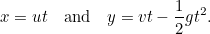 \[ x = ut \quad \mbox{and} \quad y = vt - \frac{1}{2} g t^2. \]
