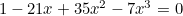 $1-21x+35x^2-7x^3=0$