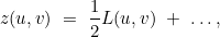 \[ z(u,v) \  = \  \frac{1}{2}L(u,v) \  + \  \ldots , \]