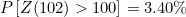 $P\left[Z(102) > 100\right] = 3.40\% $