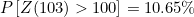 $P\left[Z(103) > 100\right] = 10.65\% $