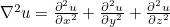 $\nabla ^2 u = \frac{\partial ^2 u}{\partial x^2}+\frac{\partial ^2 u}{\partial y^2}+\frac{\partial ^2 u}{\partial z^2}$