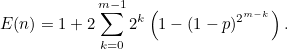\[  E(n) = 1+2 \sum _{k=0}^{m-1} 2^ k \left( 1-(1-p)^{2^{m-k}} \right).  \]