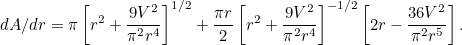 \[ dA/dr=\pi \left[ r^{2}+\frac{9V^{2}}{\pi ^{2}r^{4}}\right] ^{1/2}+\frac{\pi r }{2}\left[ r^{2}+\frac{9V^{2}}{\pi ^{2}r^{4}}\right] ^{-1/2}\left[ 2r-\frac{ 36V^{2}}{\pi ^{2}r^{5}}\right]. \]