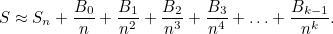 \[ S \approx S_ n + \frac{B_0}{n} + \frac{B_1}{n^2} + \frac{B_2}{n^3} + \frac{B_3}{n^4} + \ldots + \frac{B_{k-1}}{n^ k}. \]