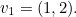 $v_1=(1,2).$