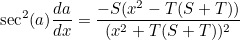 \[  \sec ^2(a)\frac{da}{dx} = \frac{-S(x^2 - T(S+T))}{(x^2 + T(S+T))^2}  \]