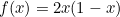 $f(x) = 2x(1-x)$