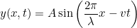 \[  y(x,t) = A \sin \left(\frac{2\pi }{\lambda } x-vt\right)  \]