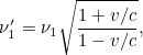 \[  \nu _1^\prime = \nu _1 \sqrt{\frac{1+v/c}{1-v/c}},  \]