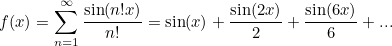 \[  f(x) = \sum _{n=1}^\infty \frac{\sin (n! x)}{n!} = \sin (x)+\frac{\sin (2x)}{2} + \frac{\sin (6x)}{6} +...  \]