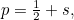 $p = \frac{1}{2}+ s,$