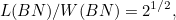 \[ L(BN)/W(BN) = 2^{1/2}, \]