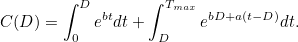 \[ C(D)= \int _0^ D e^{b t} dt + \int _ D^{T_{max}} e^{b D + a(t-D)} dt. \]