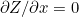 $\partial Z/\partial x = 0$