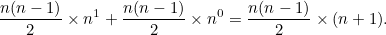 \[  \frac{n(n-1)}{2} \times n^1 + \frac{n(n-1)}{2} \times n^0 = \frac{n(n-1)}{2} \times (n+1).  \]