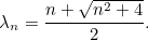 \[ \lambda _ n=\frac{n+\sqrt{n^2+4}}{2}. \]